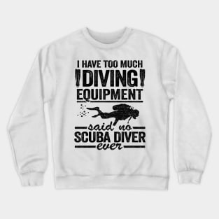 Funny Diver Equipment Scuba Diving Quote Divers Crewneck Sweatshirt